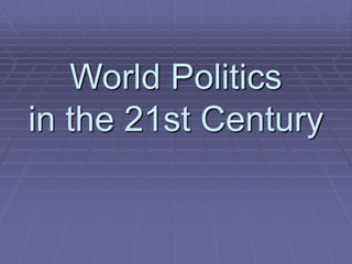 World Politics
in the 21st Century
 