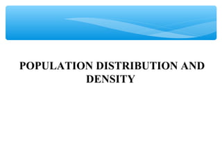 POPULATION DISTRIBUTION AND
DENSITY
 