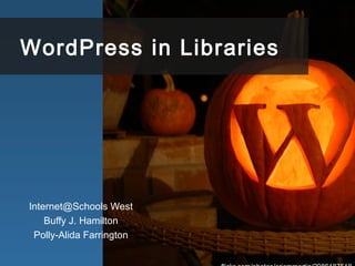 WordPress in Libraries
Internet@Schools West
Buffy J. Hamilton
Polly-Alida Farrington
 