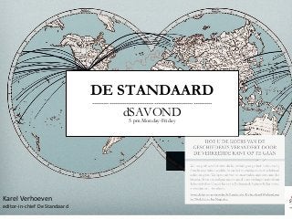 DE STANDAARD
……………………………………………………….
dSAVOND
5 pm Monday-Friday
Karel Verhoeven
editor-in-chief De Standaard
 
