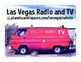 Las Vegas Radio and TV
planeta.wikispaces.com/lasvegasradiotv
Photo: Curtis Perry
 