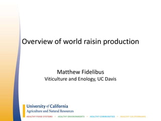 Overview of world raisin production
Matthew Fidelibus
Viticulture and Enology, UC Davis
 