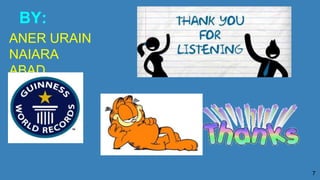 BY:
ANER URAIN
NAIARA
ABAD
7
 