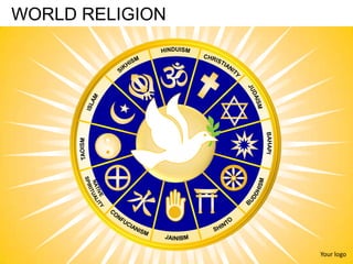 WORLD RELIGION




                 Your logo
 