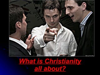 What is Christianity all about? 
