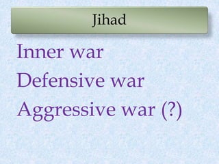 Jihad
Inner war
Defensive war
Aggressive war (?)
 