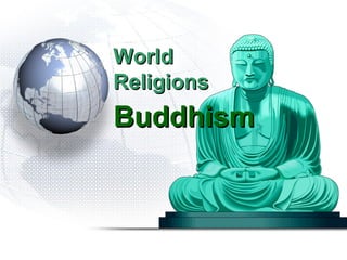 World
Religions
Buddhism
 