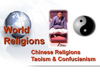 World
Religions
     Chinese Religions
     Taoism & Confucianism
 