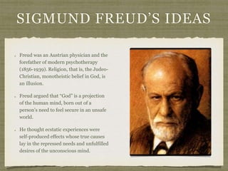 SIGMUND FREUD’S IDEAS
Freud was an Austrian physician and the
forefather of modern psychotherapy
(1856-1939). Religion, th...
