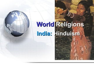 World Religions
India: Hinduism
 