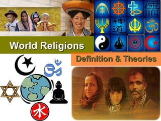 World Religions
             Definition & Theories
 