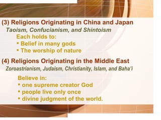 (3) Religions Originating in China and Japan
 Taoism, Confucianism, and Shintoism
    Each holds to:
     Belief in many ...