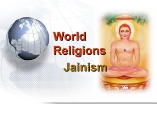 World
Religions
 Jainism
 