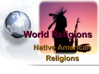 World Religions
  Native American
     Religions
 