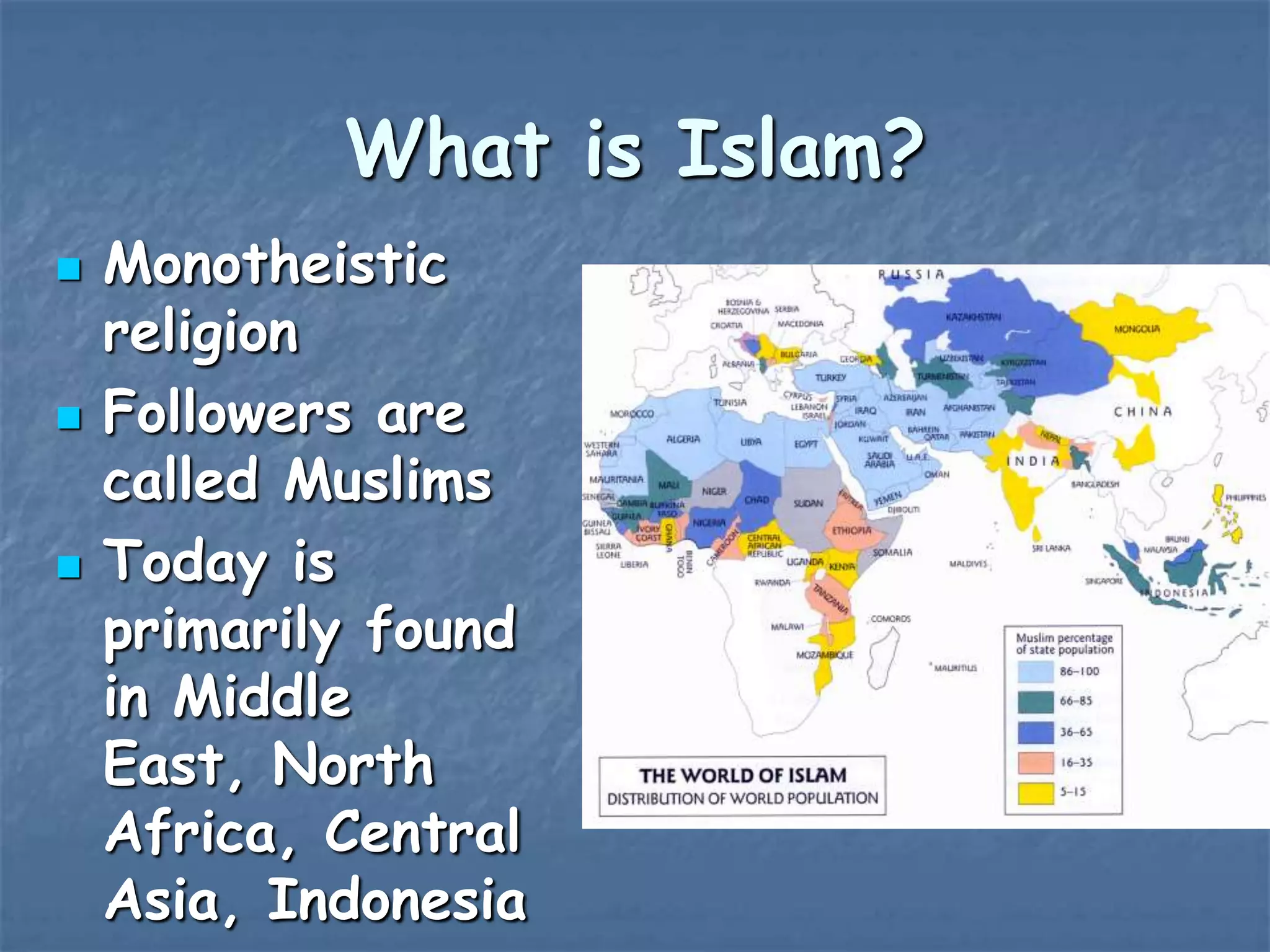 What is Islam?






Monotheistic
religion
Followers are
called Muslims
Today is
primarily found
in Middle
East, North
Africa, Central
Asia, Indonesia

 