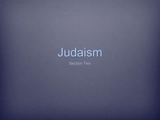 Judaism
Section Two
 