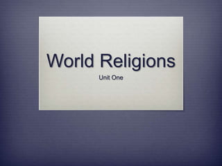 World Religions
Unit One
 