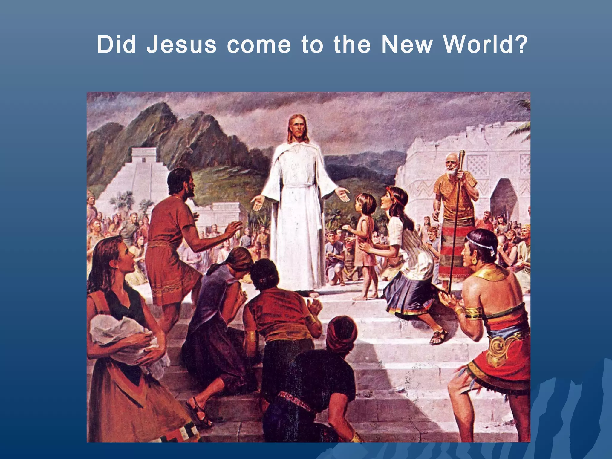 Did Jesus come to the New World?
 