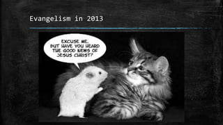 Evangelism in 2013
 