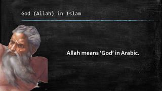 God (Allah) in Islam




               Allah means ‘God’ in Arabic.
 