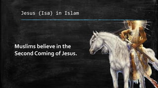 Jesus (Isa) in Islam




Muslims believe in the
Second Coming of Jesus.
 