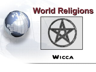 World Religions




    Wicca
 