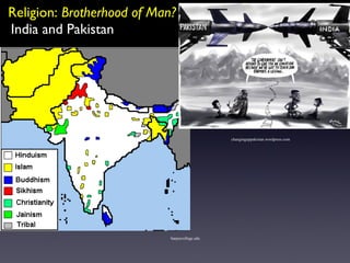 Religion:  Brotherhood of Man? India and Pakistan harpercollege.edu changinguppakistan.wordpress.com 