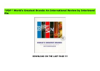 DOWNLOAD ON THE LAST PAGE !!!!
[#Download%] (Free Download) World's Greatest Brands: An International Review by Interbrand File The importance of brand-name identification is not taken lightly (especially by their owners). It can make or break an organization. By focusing on over 300 of the world's leading trademarks, Interbrand provides an overview of the brand arena. Industries covered range from automobiles to financial services. Describes what makes each brand powerful and how each is differentiated from its competitors on a brand-by-brand basis. Also explores branding trends in different industries and countries.
^PDF^ World's Greatest Brands: An International Review by Interbrand
File
 