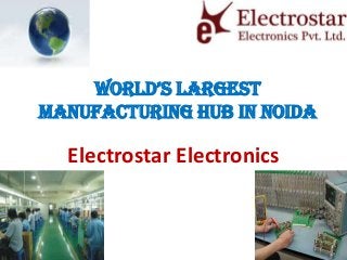 World’s largest
Manufacturing Hub in Noida

Electrostar Electronics

 