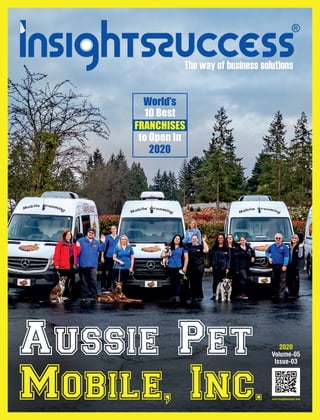Aussie Pet
Mobile, Inc.
2020
Volume-05
Issue-03
www.insightssuccess.com
World’s
10 Best
to Open In
2020
FRANCHISES
 