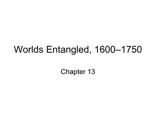 Worlds Entangled, 1600–1750
Chapter 13
 
