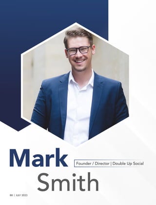 Mark
Smith
Founder / Director | Double Up Social
88 | JULY 2023
 