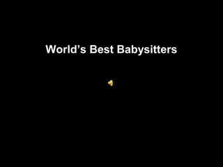 World’s Best Babysitters
 