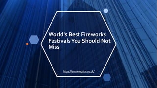 World's Best Fireworks
FestivalsYou Should Not
Miss
https://arrowredstar.co.uk/
 