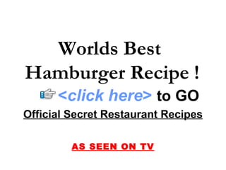 Worlds Best  Hamburger Recipe ! Official Secret Restaurant Recipes AS SEEN ON TV < click here >   to   GO 