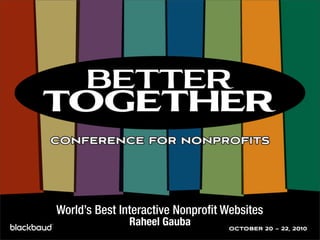 World’s Best Interactive Nonprofit Websites
Raheel Gauba
 