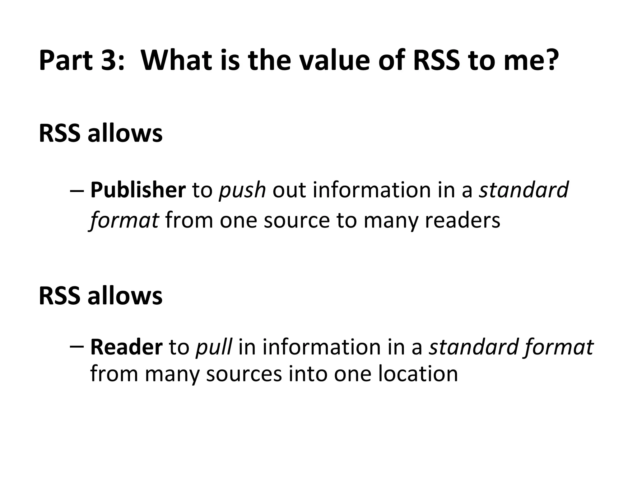 Part 2:  What does RSS do?  Reader  can receive from many sources SUBSCRIPTION! Feeds 