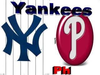 Yankees  VS. Phillies 