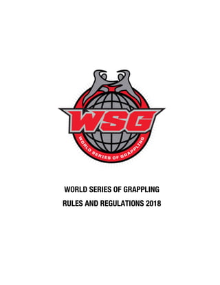 WORLD SERIES OF GRAPPLING
RULES AND REGULATIONS 2018
 