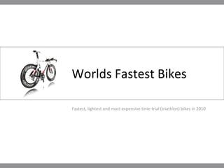 Worlds Fastest Bikes Fastest, lightest and most expensive time-trial (triathlon) bikes in 2010 