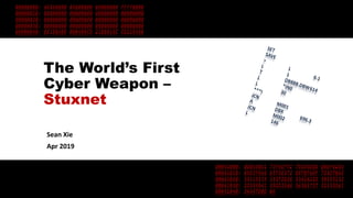 The World’s First
Cyber Weapon –
Stuxnet
Sean Xie
Apr 2019
SET
SAVE
=
L
6.1
L
1
T
DB888.DBW614
L
*IN0
L
30
***I
JCN
M001
A
DBX
696.3
JCN
M002
L
146
 