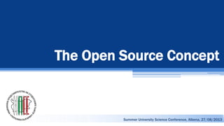 The Open Source Concept
Summer University Science Conference, Albena, 27/08/2013
 
