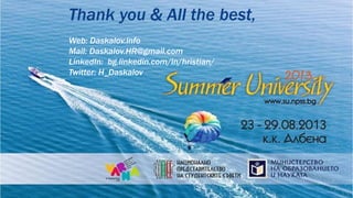 Thank you & All the best,
Web: Daskalov.info
Mail: Daskalov.HR@gmail.com
LinkedIn: bg.linkedin.com/in/hristian/
Twitter: H_Daskalov
 