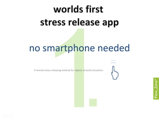 worlds first  stress release app no smartphone needed A mental stress releasing method for slightly stressful situations klaus kampmann thomas staehelin 1 .  