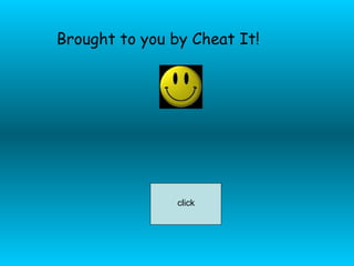 click Brought to you by Cheat It! 