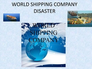 WORLD SHIPPING COMPANY
DISASTER
 