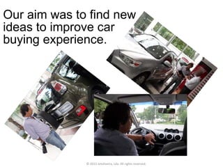 Our aim was to find new ideas to improve car buying experience. © 2011 Jotoliveira, Lda. All rights reserved. 