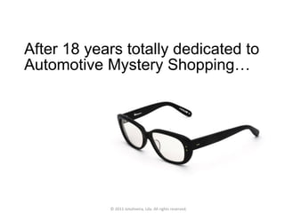 After 18 years totally dedicated to Automotive Mystery Shopping… © 2011 Jotoliveira, Lda. All rights reserved. 