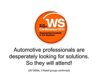 Where competition is king, the industry launches a  deadly price war  and looks for state incentives to survive. Automotive professionals are desperately looking for solutions. So they will attend! (20 OEMs, 3 Retail groups confirmed) 