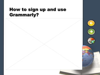 How to sign up and use
Grammarly?
 